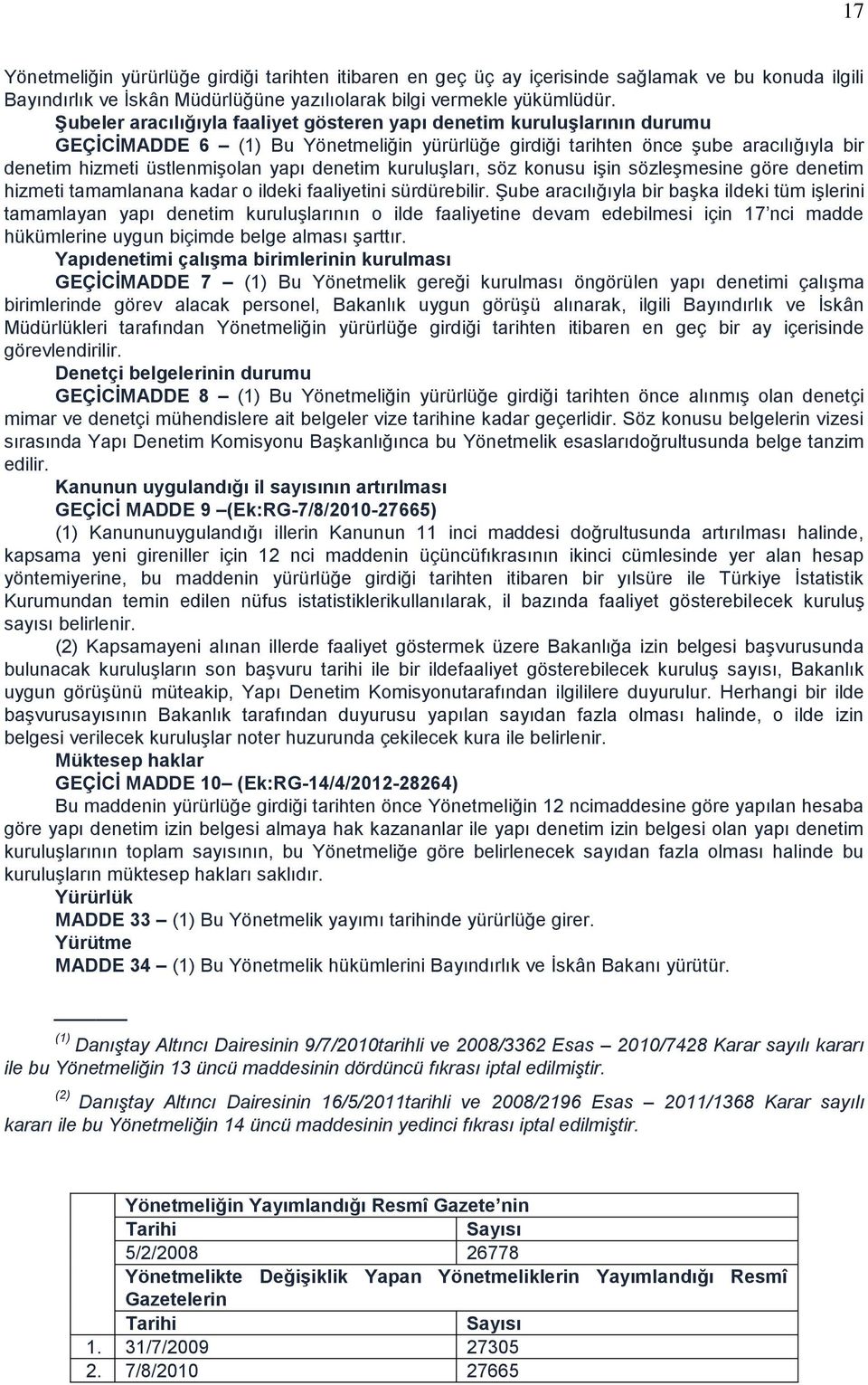 denetim kuruluşları, söz konusu işin sözleşmesine göre denetim hizmeti tamamlanana kadar o ildeki faaliyetini sürdürebilir.