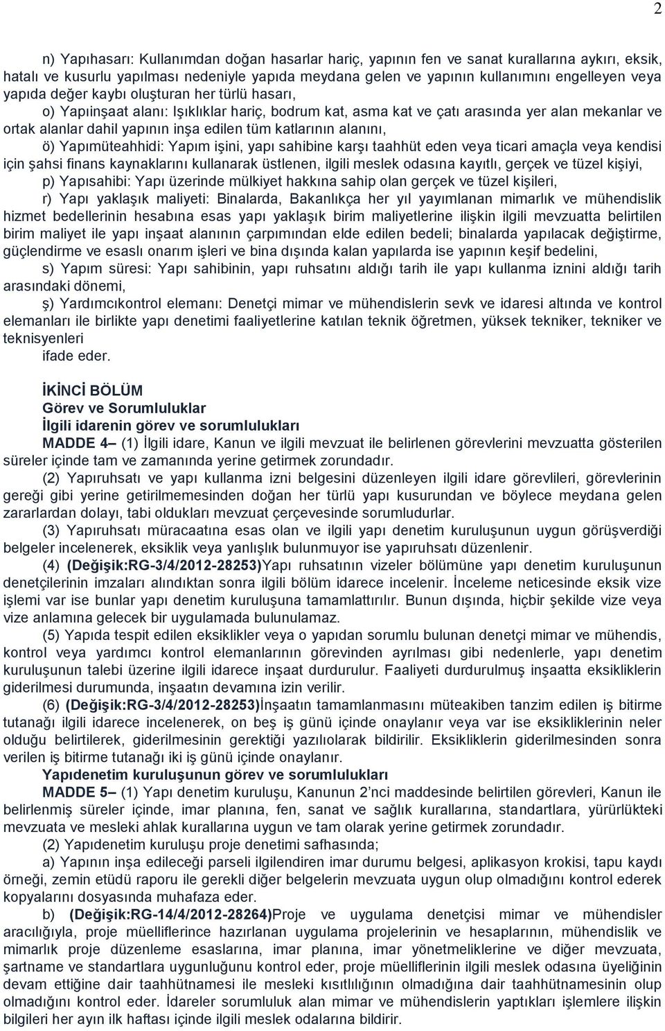 alanını, ö) Yapımüteahhidi: Yapım işini, yapı sahibine karşı taahhüt eden veya ticari amaçla veya kendisi için şahsi finans kaynaklarını kullanarak üstlenen, ilgili meslek odasına kayıtlı, gerçek ve