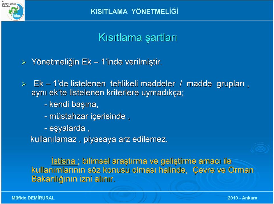 kendi başı şına, - müstahzar içerisinde i, - eşyalarda, kullanılamazlamaz, piyasaya arz edilemez.