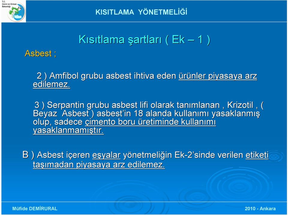 3 ) Serpantin grubu asbest lifi olarak tanımlanan, Krizotil, ( Beyaz Asbest ) asbest in 18 alanda