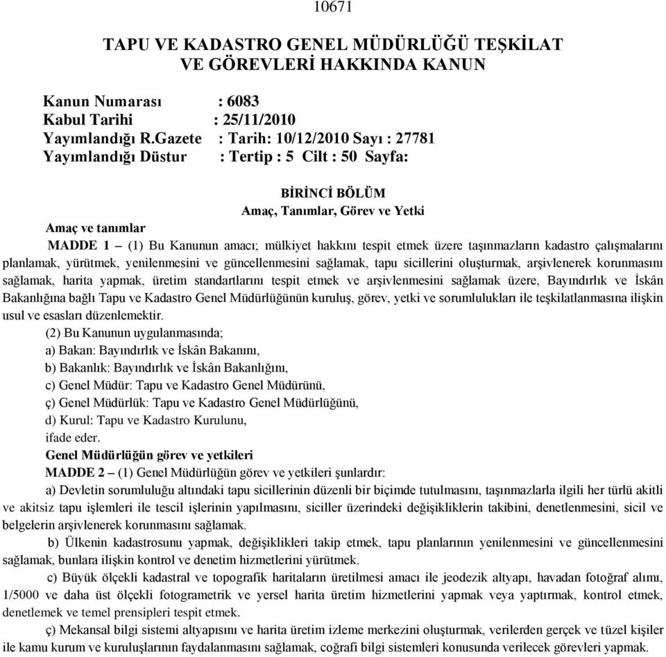 tespit etmek üzere taşınmazların kadastro çalışmalarını planlamak, yürütmek, yenilenmesini ve güncellenmesini sağlamak, tapu sicillerini oluşturmak, arşivlenerek korunmasını sağlamak, harita yapmak,