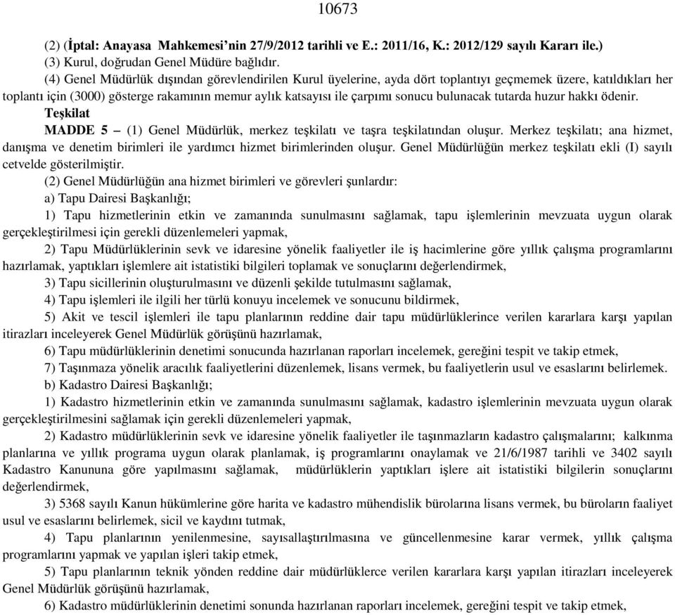 bulunacak tutarda huzur hakkı ödenir. Teşkilat MADDE 5 (1) Genel Müdürlük, merkez teşkilatı ve taşra teşkilatından oluşur.