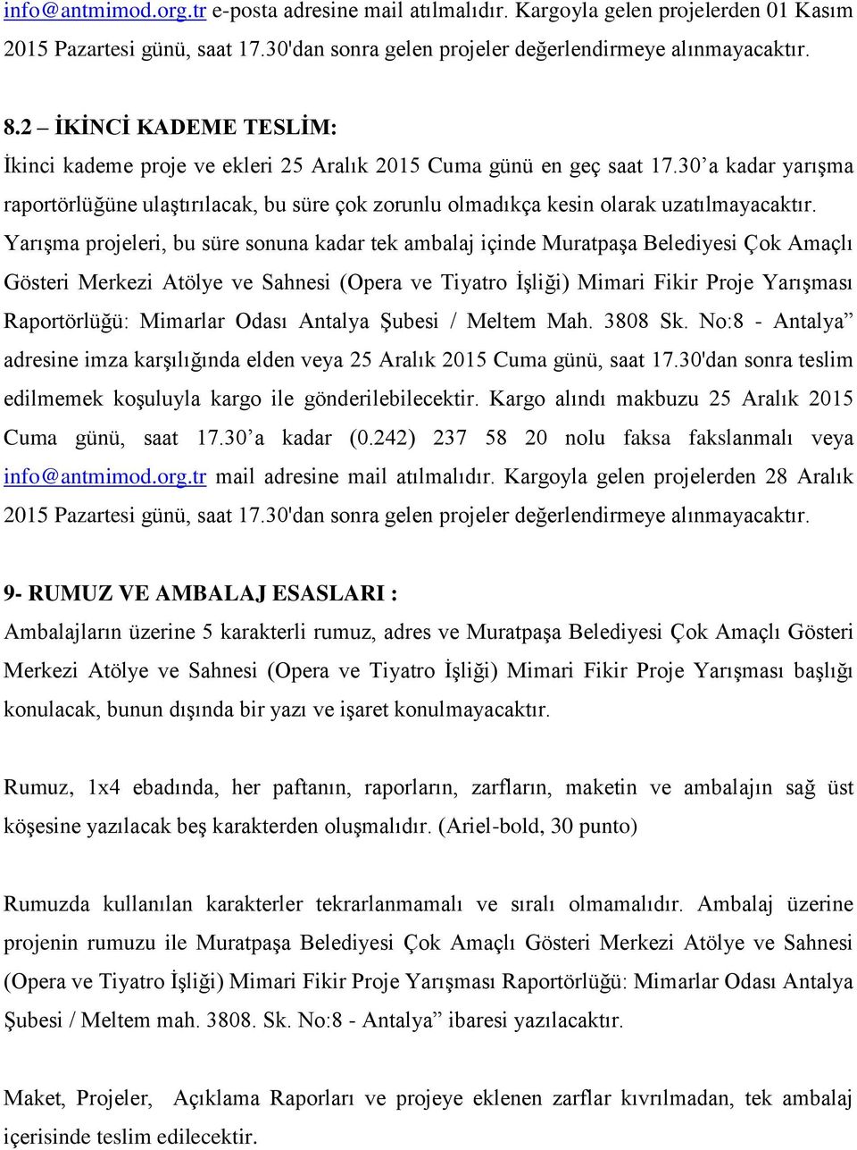 30 a kadar yarışma raportörlüğüne ulaştırılacak, bu süre çok zorunlu olmadıkça kesin olarak uzatılmayacaktır.