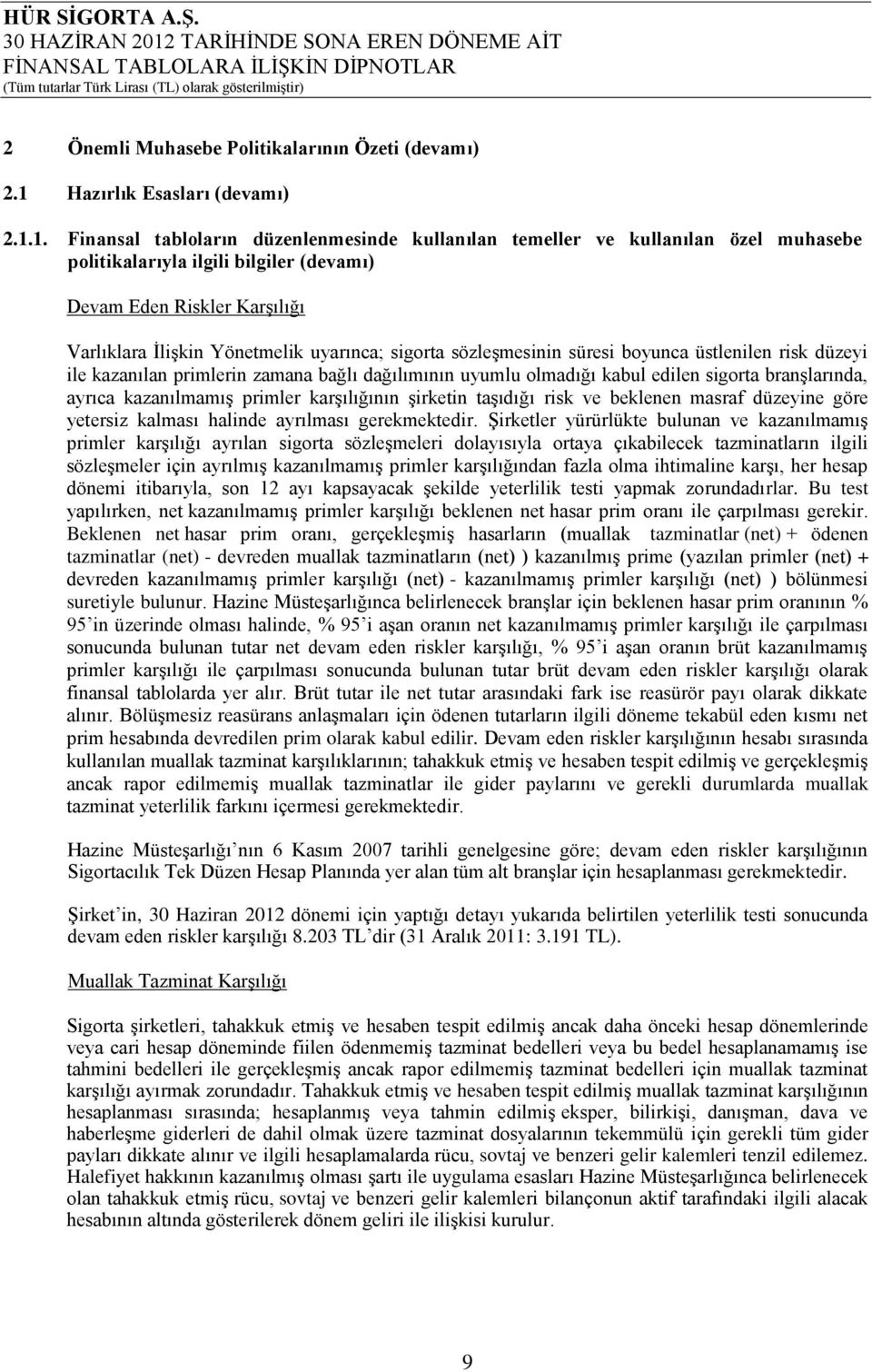 1. Finansal tabloların düzenlenmesinde kullanılan temeller ve kullanılan özel muhasebe politikalarıyla ilgili bilgiler (devamı) Devam Eden Riskler Karşılığı Varlıklara İlişkin Yönetmelik uyarınca;