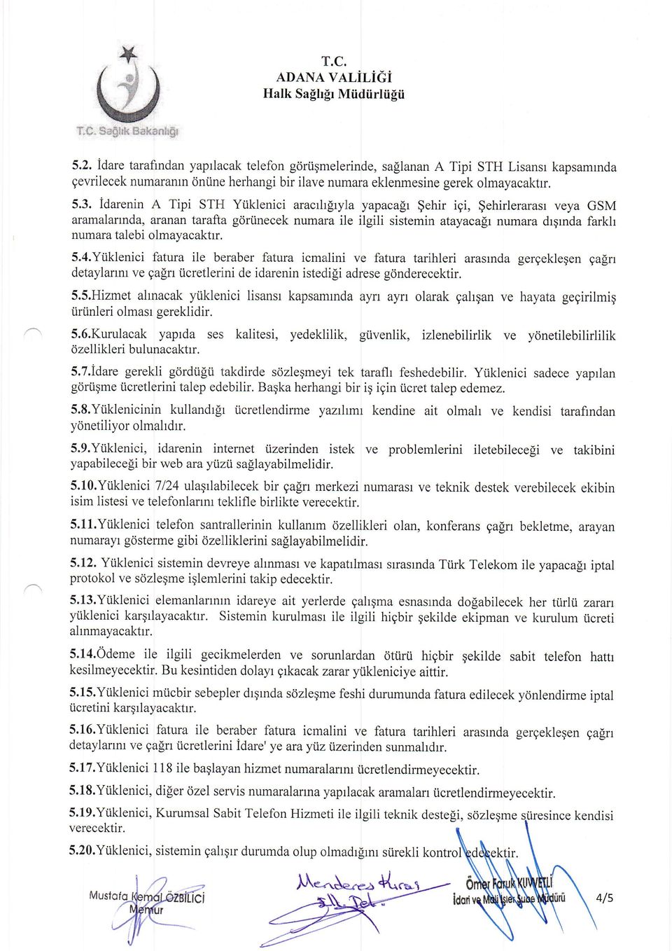 idarenin A Tipi STH Yiiklenici aracrhsryla yapacapr $ehir igi, $ehirlerarasr veya GSM aramalarmda, aranan tarafta goriinecek numara ile ilgili sistemin atayacapr numara drgrnda farkh numara talebi