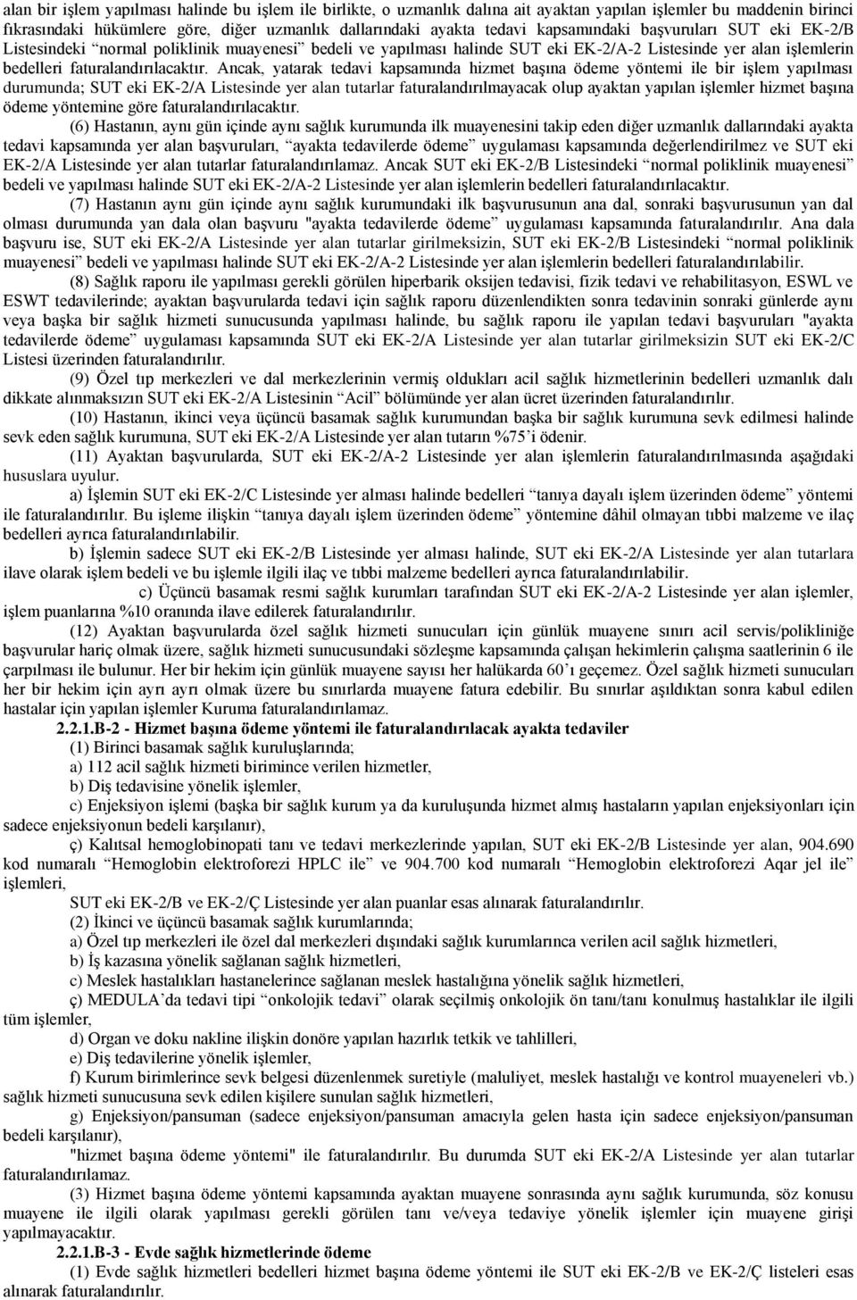 Ancak, yatarak tedavi kapsamında hizmet başına ödeme yöntemi ile bir işlem yapılması durumunda; SUT eki EK-2/A Listesinde yer alan tutarlar faturalandırılmayacak olup ayaktan yapılan işlemler hizmet