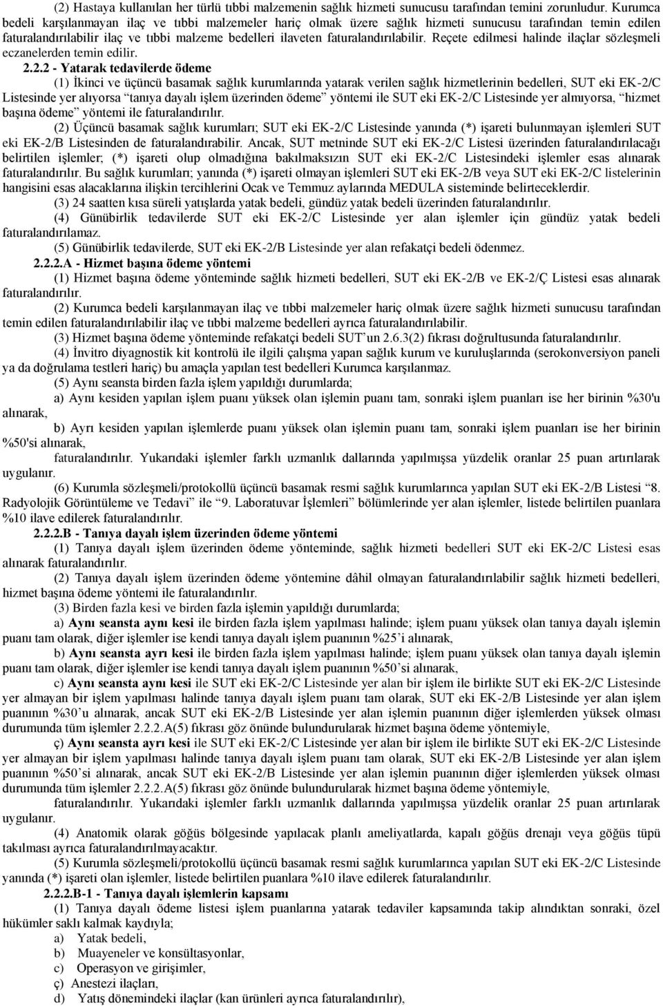 faturalandırılabilir. Reçete edilmesi halinde ilaçlar sözleşmeli eczanelerden temin edilir. 2.