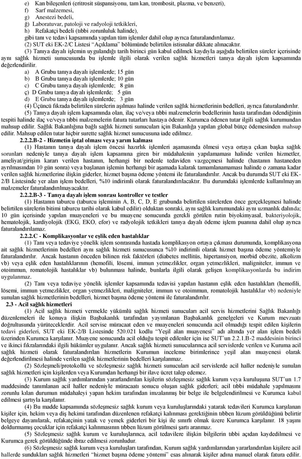 (2) SUT eki EK-2/C Listesi Açıklama bölümünde belirtilen istisnalar dikkate alınacaktır.