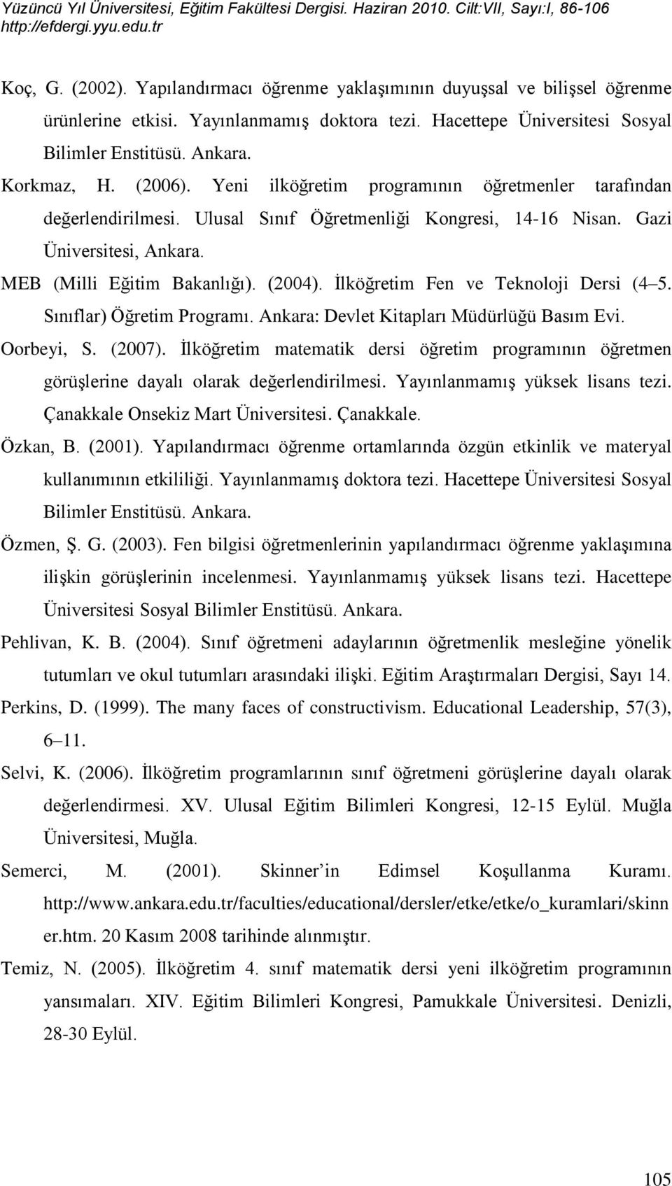 Ġlköğretim Fen ve Teknoloji Dersi (4 5. Sınıflar) Öğretim Programı. Ankara: Devlet Kitapları Müdürlüğü Basım Evi. Oorbeyi, S. (2007).