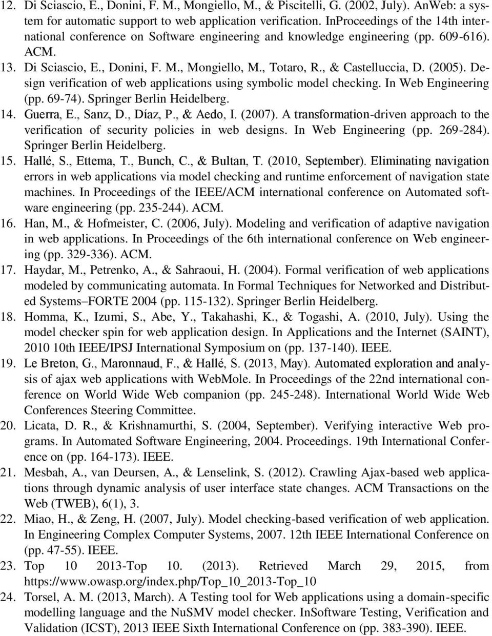 , & Castelluccia, D. (2005). Design verification of web applications using symbolic model checking. In Web Engineering (pp. 69-74). Springer Berlin Heidelberg. 14. Guerra, E., Sanz, D., Díaz, P.