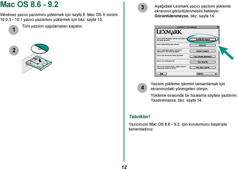 1 3 Aşağıdaki Lexmark yazıcı yazılımı yükleme ekranının görüntülenmesini bekleyin. Görüntülenmezse, bkz: sayfa 14.