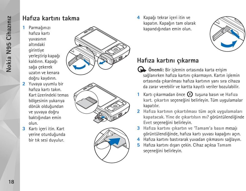 Kart yerine oturduðunda bir týk sesi duyulur. 4 Kapaðý tekrar içeri itin ve kapatýn. Kapaðýn tam olarak kapandýðýndan emin olun.