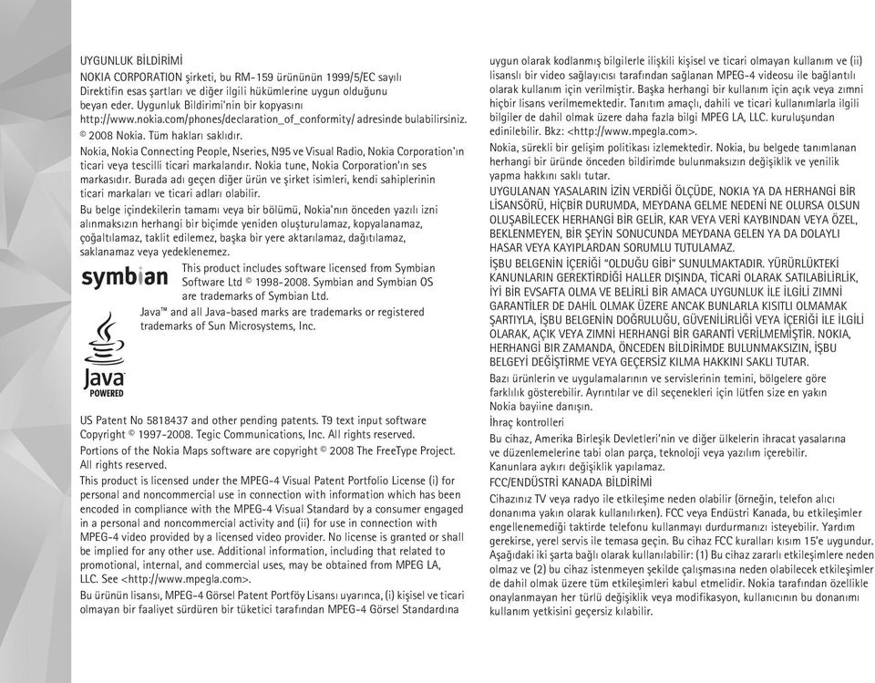 Nokia, Nokia Connecting People, Nseries, N95 ve Visual Radio, Nokia Corporation'ýn ticari veya tescilli ticari markalarýdýr. Nokia tune, Nokia Corporation'ýn ses markasýdýr.