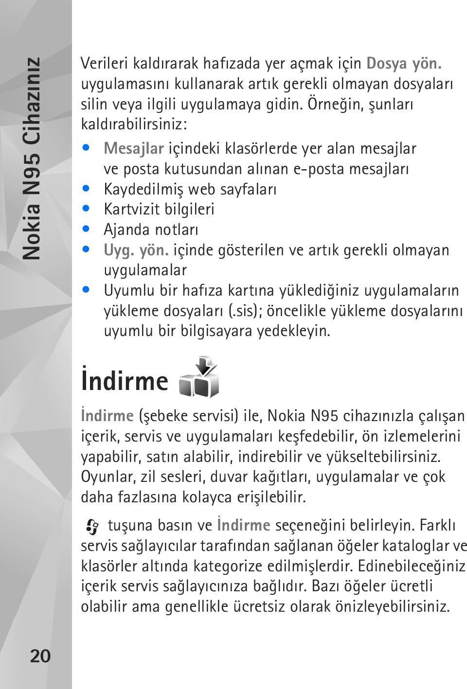 içinde gösterilen ve artýk gerekli olmayan uygulamalar Uyumlu bir hafýza kartýna yüklediðiniz uygulamalarýn yükleme dosyalarý (.sis); öncelikle yükleme dosyalarýný uyumlu bir bilgisayara yedekleyin.