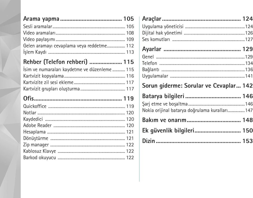 .. 120 Kaydedici... 120 Adobe Reader... 120 Hesaplama... 121 Dönüþtürme... 121 Zip manager... 122 Kablosuz Klavye... 122 Barkod okuyucu... 122 Araçlar... 124 Uygulama yöneticisi.