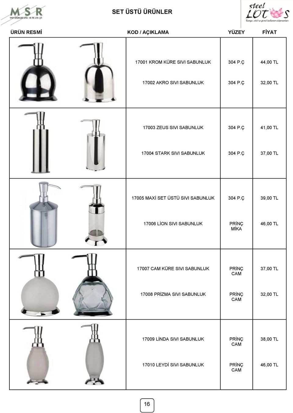 SABUNLUK 39,00 TL 17006 LĠON SIVI SABUNLUK MĠKA 46,00 TL 17007 KÜRE SIVI SABUNLUK 37,00 TL