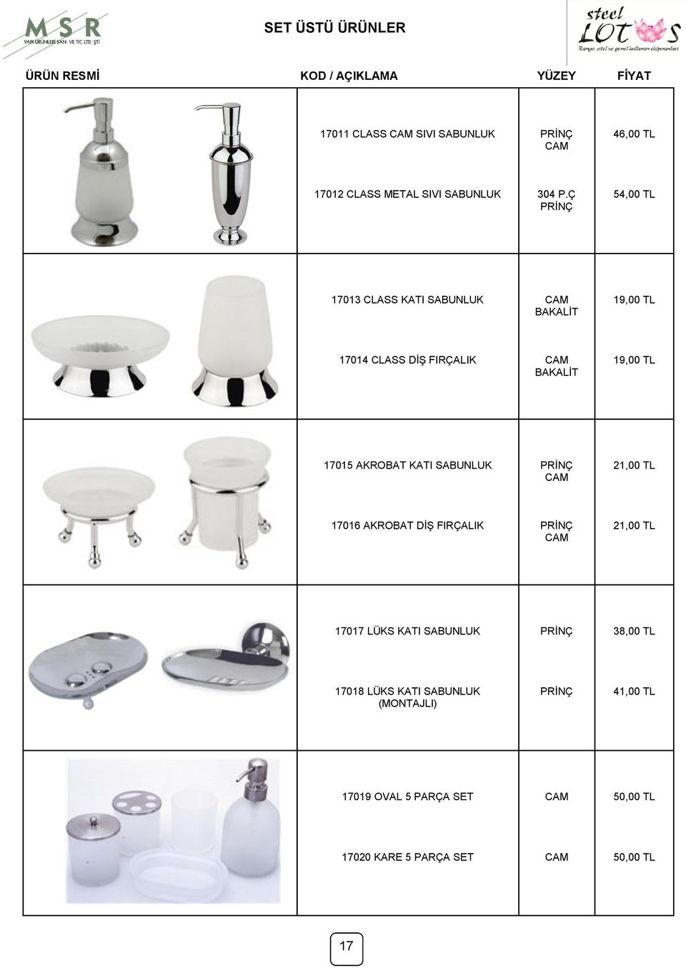 SABUNLUK 21,00 TL 17016 AKROBAT DĠġ FIRÇALIK 21,00 TL 17017 LÜKS KATI SABUNLUK 38,00 TL 17018 LÜKS