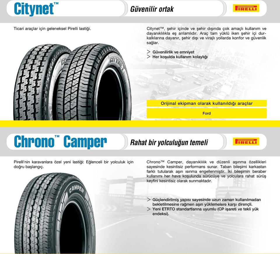 Güvenilirlik ve emniyet Her koflulda kullan m kolayl Ford Chrono Camper Rahat bir yolculu un temeli Pirelli'nin karavanlara özel yeni lasti i: E lenceli bir yolculuk için do ru bafllang ç.