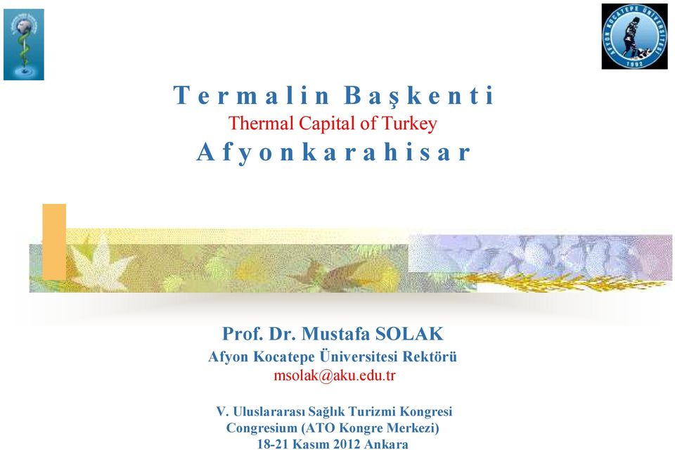 Mustafa SOLAK Afyon Kocatepe Üniversitesi Rektörü msolak@aku.edu.