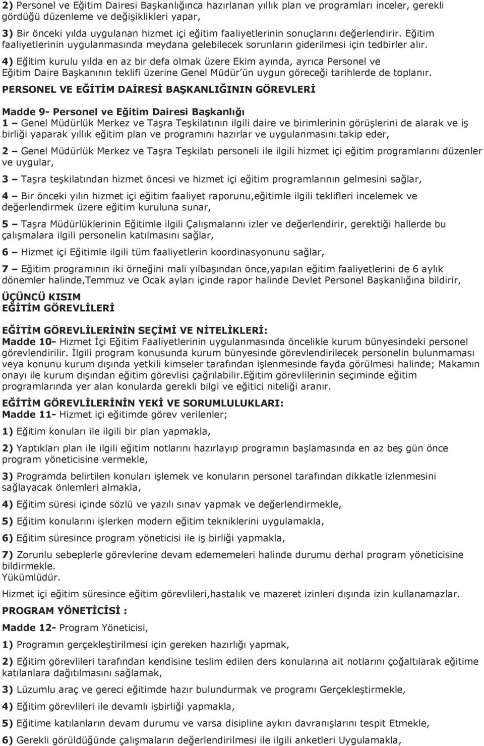 4) Eğitim kurulu yılda en az bir defa olmak üzere Ekim ayında, ayrıca Personel ve Eğitim Daire Başkanının teklifi üzerine Genel Müdür ün uygun göreceği tarihlerde de toplanır.