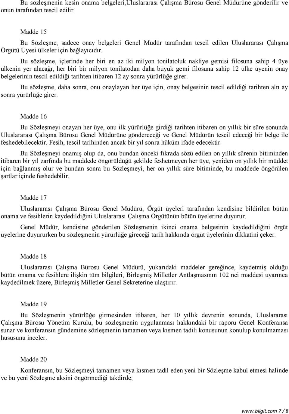 Bu sözleşme, içlerinde her biri en az iki milyon tonilatoluk nakliye gemisi filosuna sahip 4 üye ülkenin yer alacağı, her biri bir milyon tonilatodan daha büyük gemi filosuna sahip 12 ülke üyenin