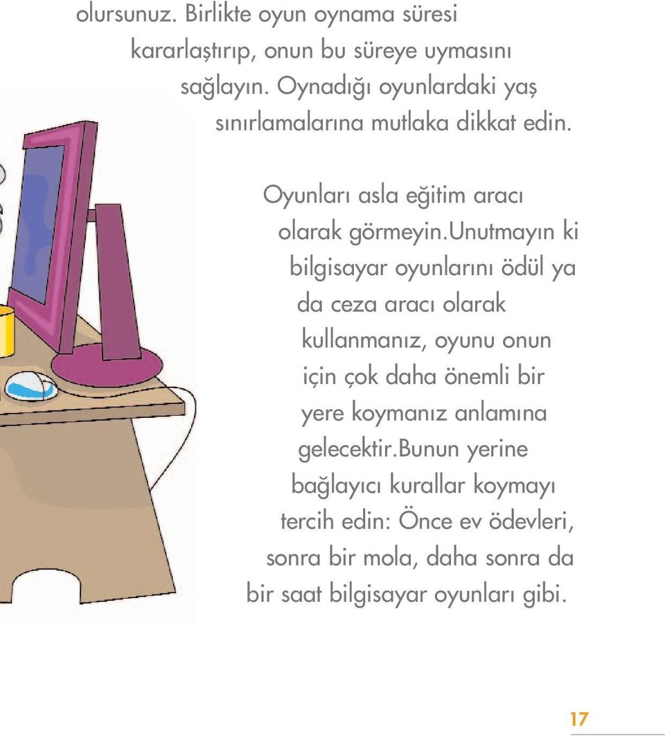 unutmay n ki bilgisayar oyunlar n ödül ya da ceza arac olarak kullanman z, oyunu onun için çok daha önemli bir yere