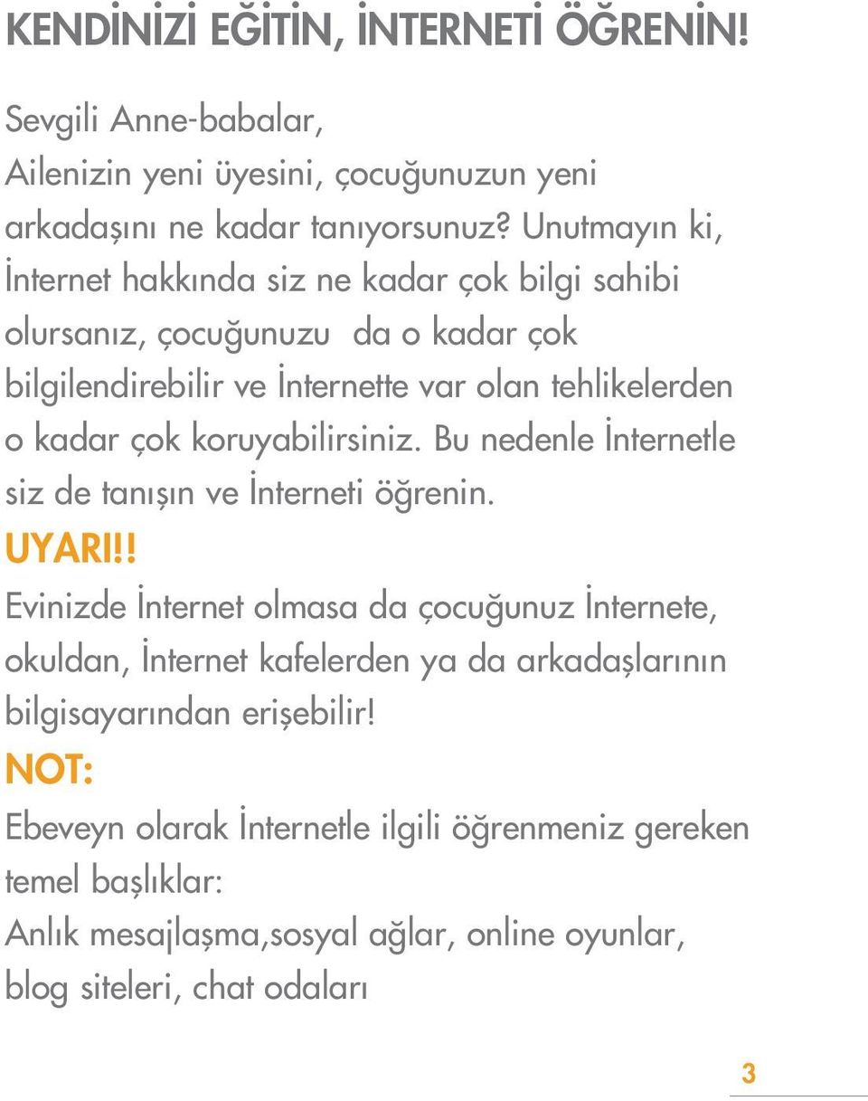 koruyabilirsiniz. Bu nedenle nternetle siz de tan fl n ve nterneti ö renin. UYARI!