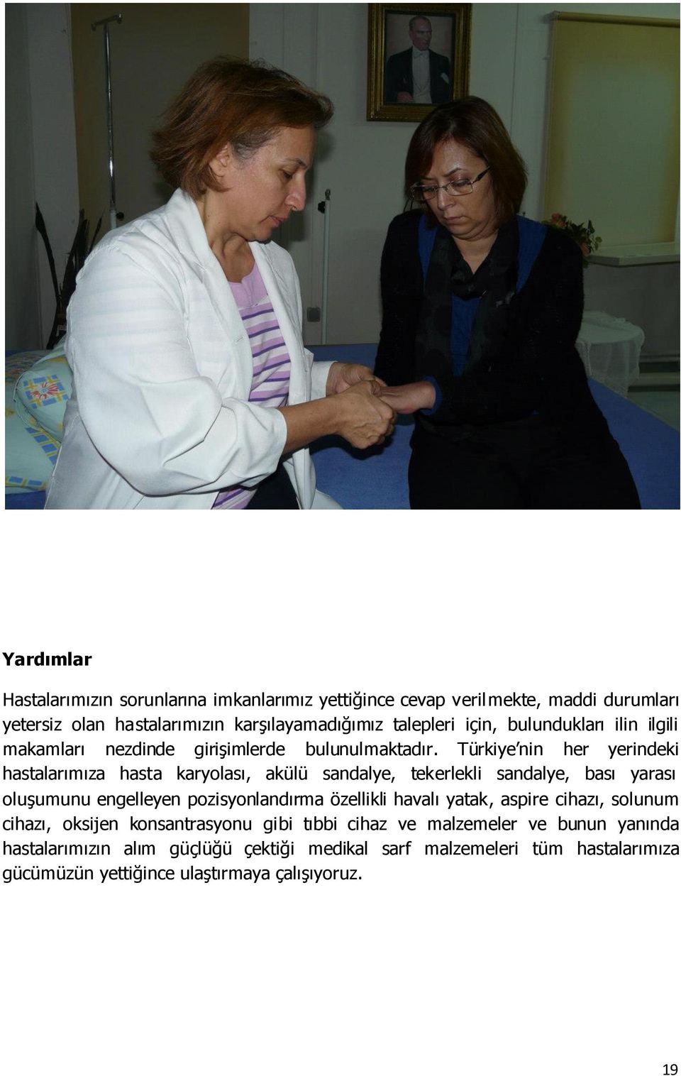 Türkiye nin her yerindeki hastalarımıza hasta karyolası, akülü sandalye, tekerlekli sandalye, bası yarası oluşumunu engelleyen pozisyonlandırma özellikli
