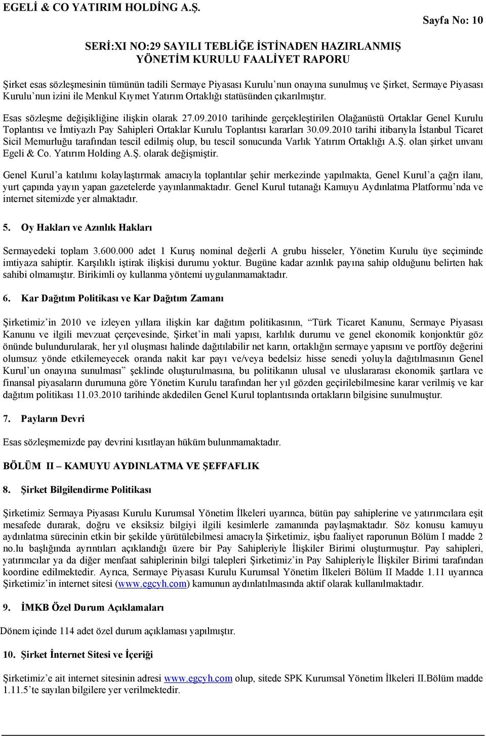 2010 tarihinde gerçekleştirilen Olağanüstü Ortaklar Genel Kurulu Toplantısı ve İmtiyazlı Pay Sahipleri Ortaklar Kurulu Toplantısı kararları 30.09.