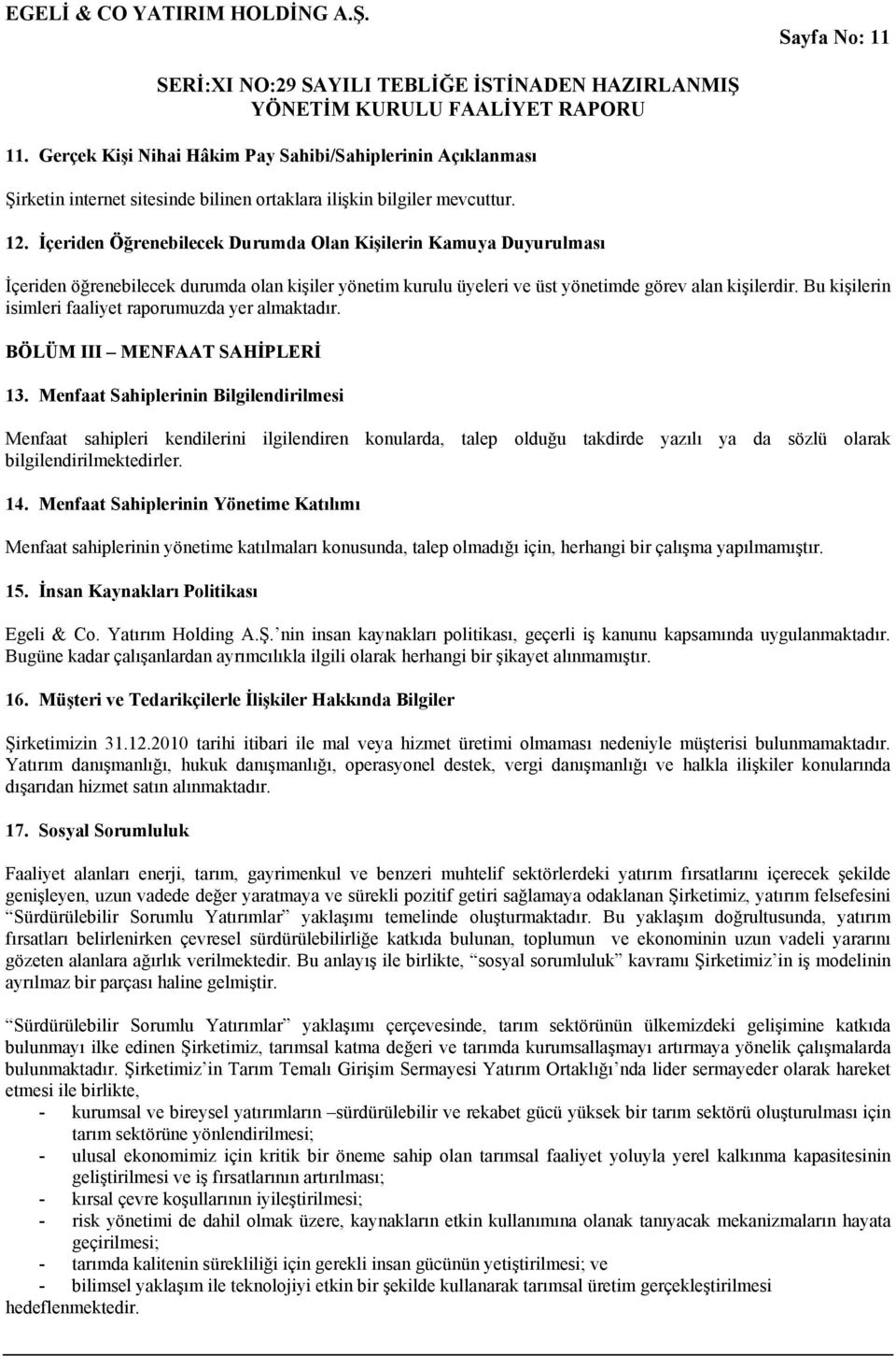 Bu kişilerin isimleri faaliyet raporumuzda yer almaktadır. BÖLÜM III MENFAAT SAHİPLERİ 13.