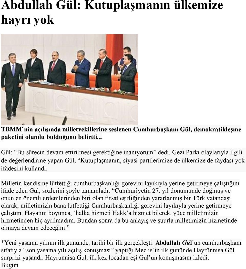 Gezi Parkı olaylarıyla ilgili de değerlendirme yapan Gül, Kutuplaşmanın, siyasi partilerimize de ülkemize de faydası yok ifadesini kullandı.