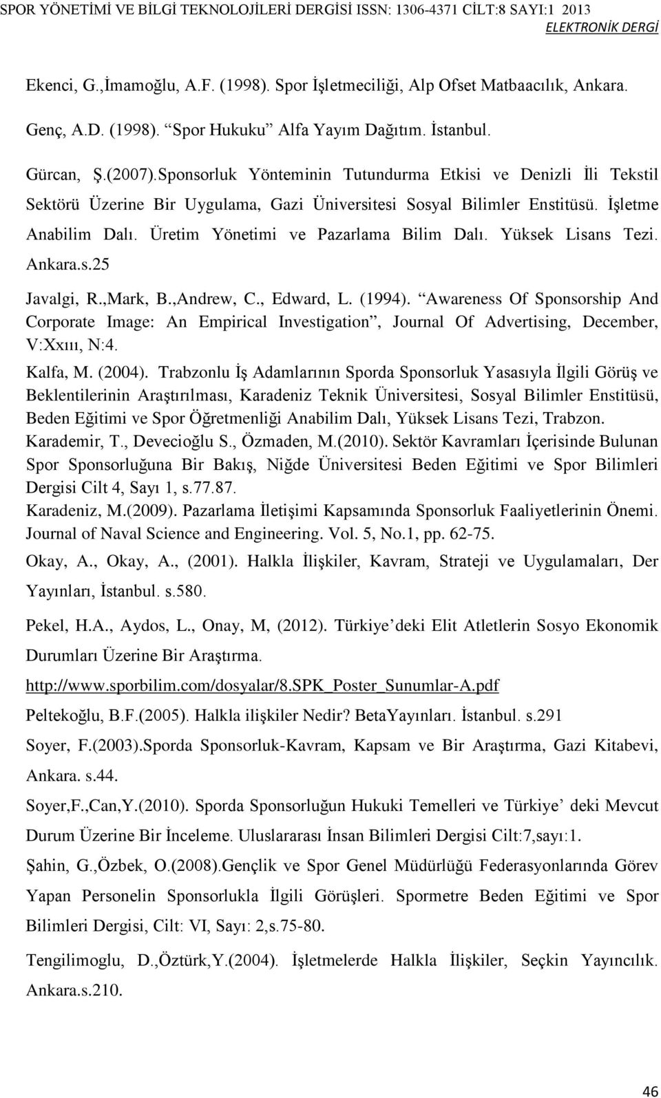 Üretim Yönetimi ve Pazarlama Bilim Dalı. Yüksek Lisans Tezi. Ankara.s.25 Javalgi, R.,Mark, B.,Andrew, C., Edward, L. (1994).