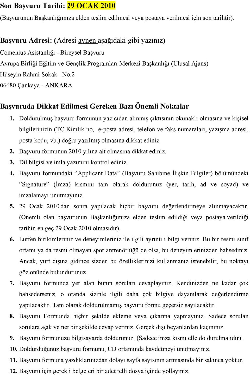 2 06680 Çankaya - ANKARA Başvuruda Dikkat Edilmesi Gereken Bazı Önemli Noktalar 1.