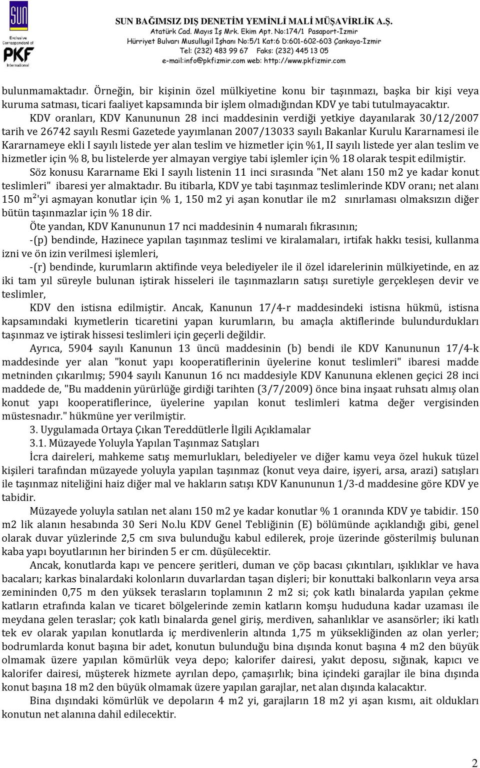 ekli I sayılı listede yer alan teslim ve hizmetler için %1, II sayılı listede yer alan teslim ve hizmetler için % 8, bu listelerde yer almayan vergiye tabi işlemler için % 18 olarak tespit edilmiştir.