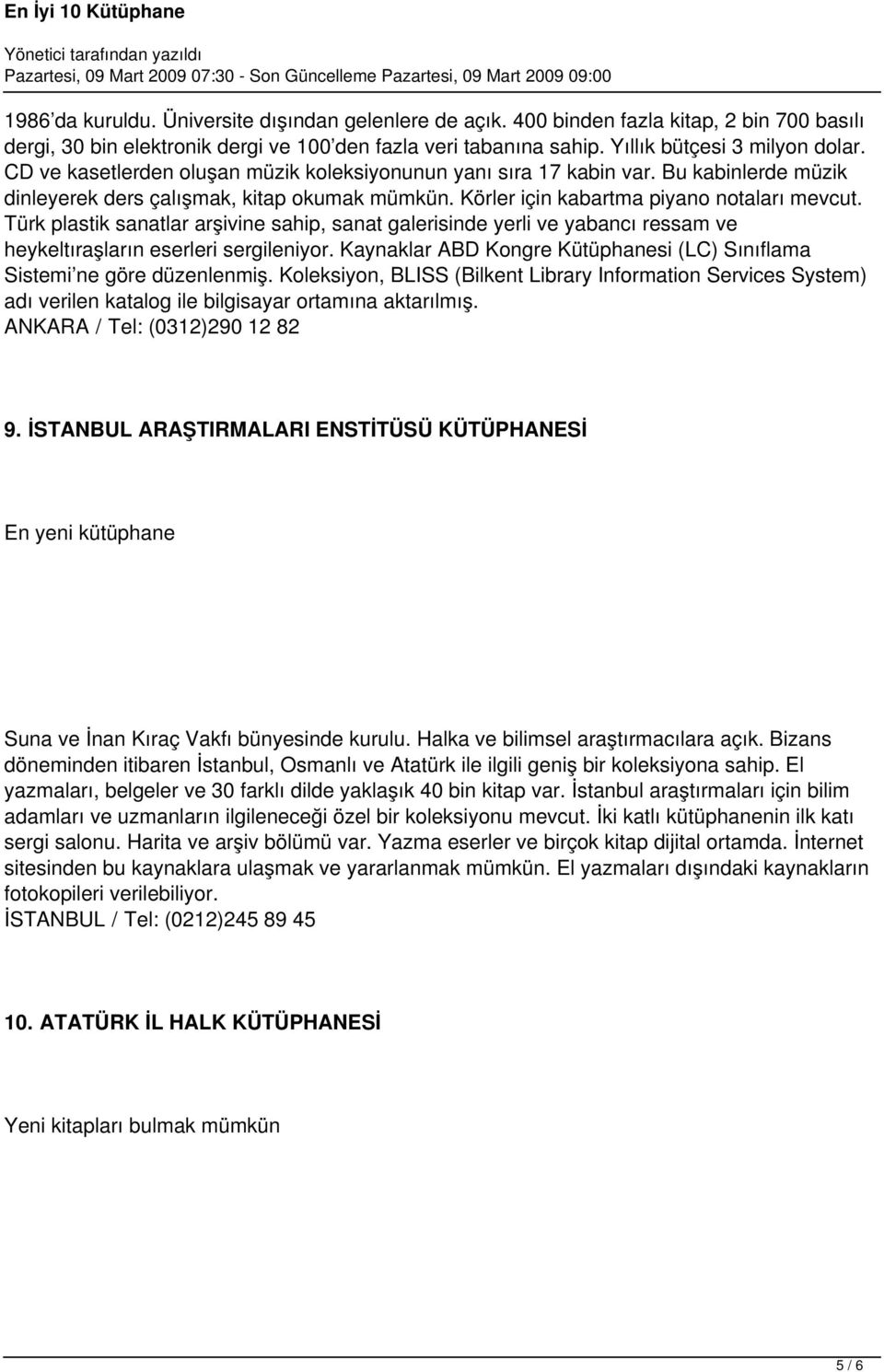 Türk plastik sanatlar arşivine sahip, sanat galerisinde yerli ve yabancı ressam ve heykeltıraşların eserleri sergileniyor. Kaynaklar ABD Kongre Kütüphanesi (LC) Sınıflama Sistemi ne göre düzenlenmiş.