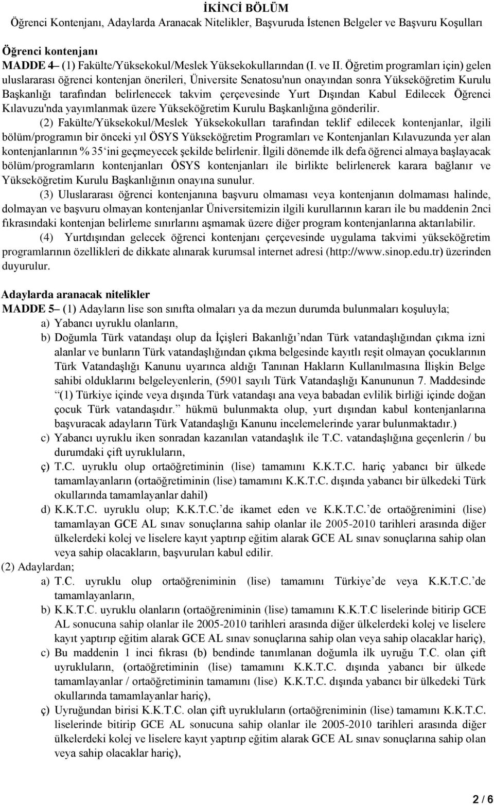 Dışından Kabul Edilecek Öğrenci Kılavuzu'nda yayımlanmak üzere Yükseköğretim Kurulu Başkanlığına gönderilir.