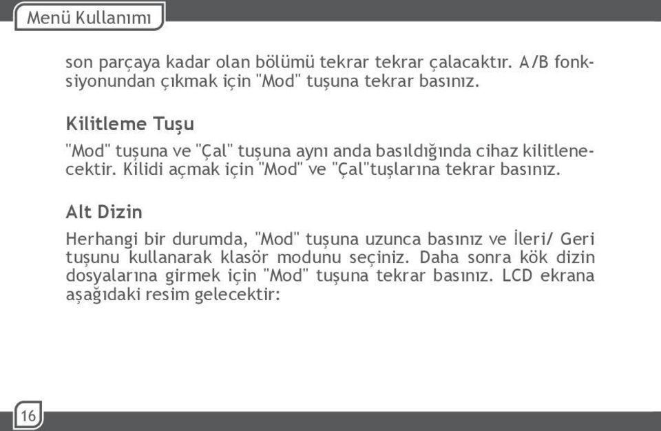 Kilitleme Tuşu "Mod" tuşuna ve "Çal" tuşuna aynı anda basıldığında cihaz kilitlenecektir.