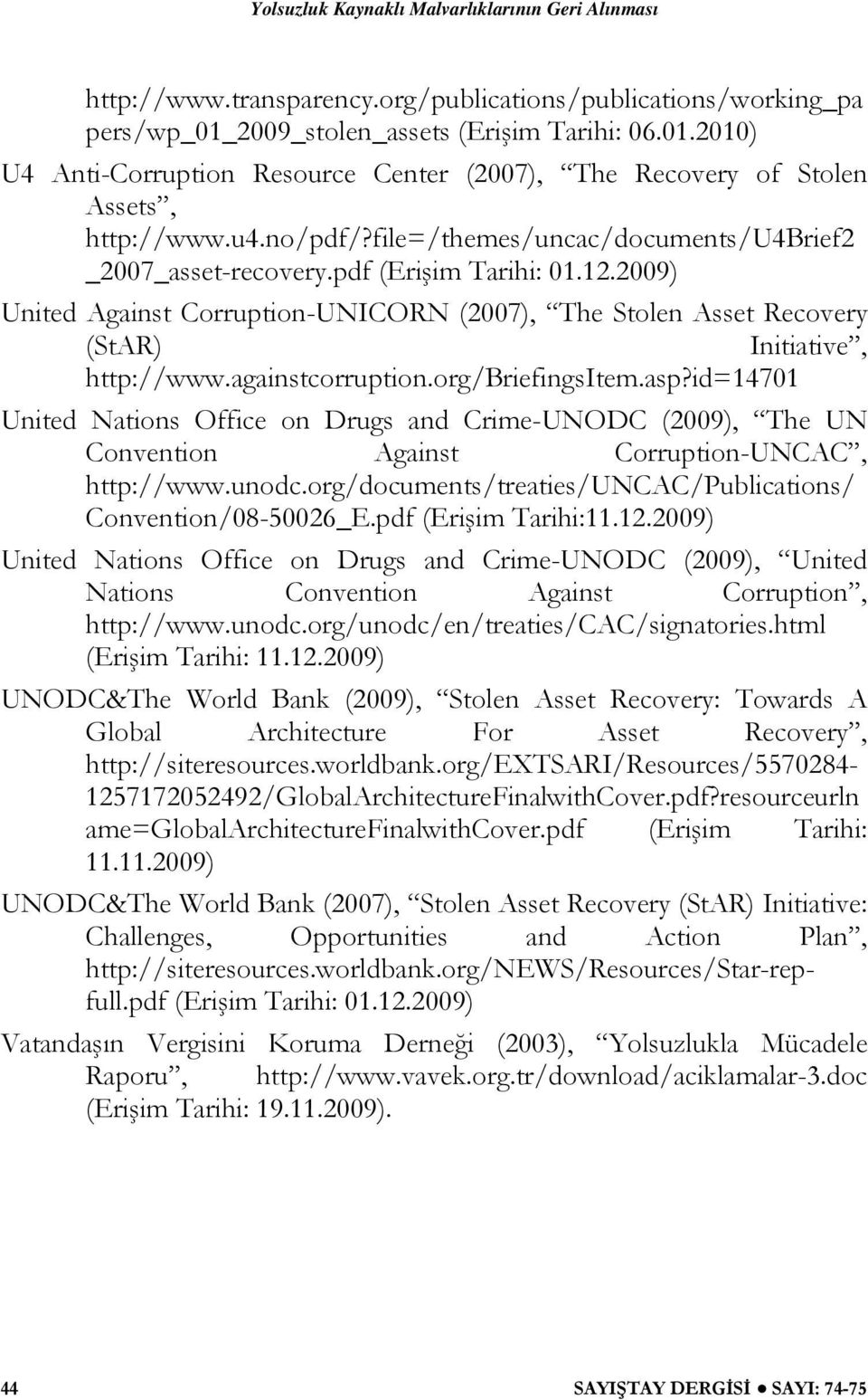 againstcorruption.org/briefingsitem.asp?id=14701 United Nations Office on Drugs and Crime-UNODC (2009), The UN Convention Against Corruption-UNCAC, http://www.unodc.