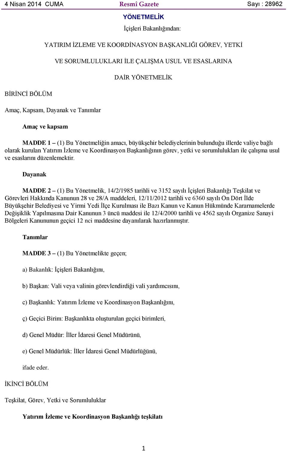 Koordinasyon BaĢkanlığının görev, yetki ve sorumlulukları ile çalıģma usul ve esaslarını düzenlemektir.