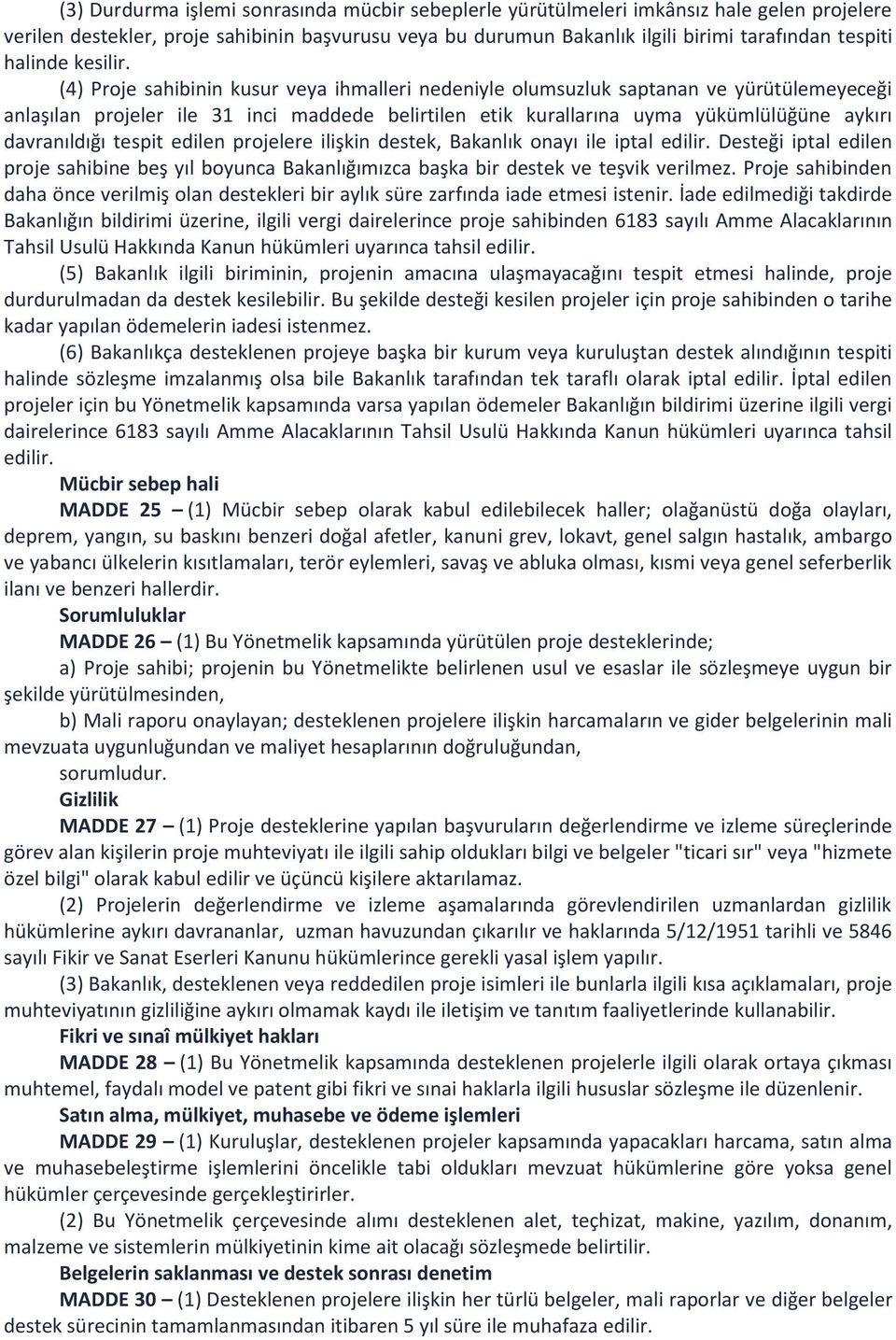 (4) Proje sahibinin kusur veya ihmalleri nedeniyle olumsuzluk saptanan ve yürütülemeyeceği anlaşılan projeler ile 31 inci maddede belirtilen etik kurallarına uyma yükümlülüğüne aykırı davranıldığı