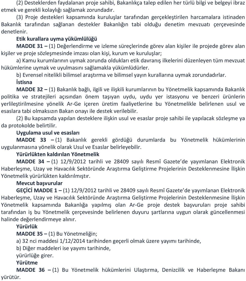 Etik kurallara uyma yükümlülüğü MADDE 31 (1) Değerlendirme ve izleme süreçlerinde görev alan kişiler ile projede görev alan kişiler ve proje sözleşmesinde imzası olan kişi, kurum ve kuruluşlar; a)