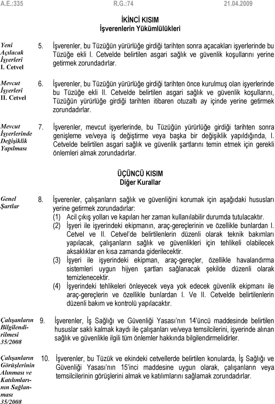 İşverenler, bu Tüzüğün yürürlüğe girdiği tarihten önce kurulmuş olan işyerlerinde bu Tüzüğe ekli II.