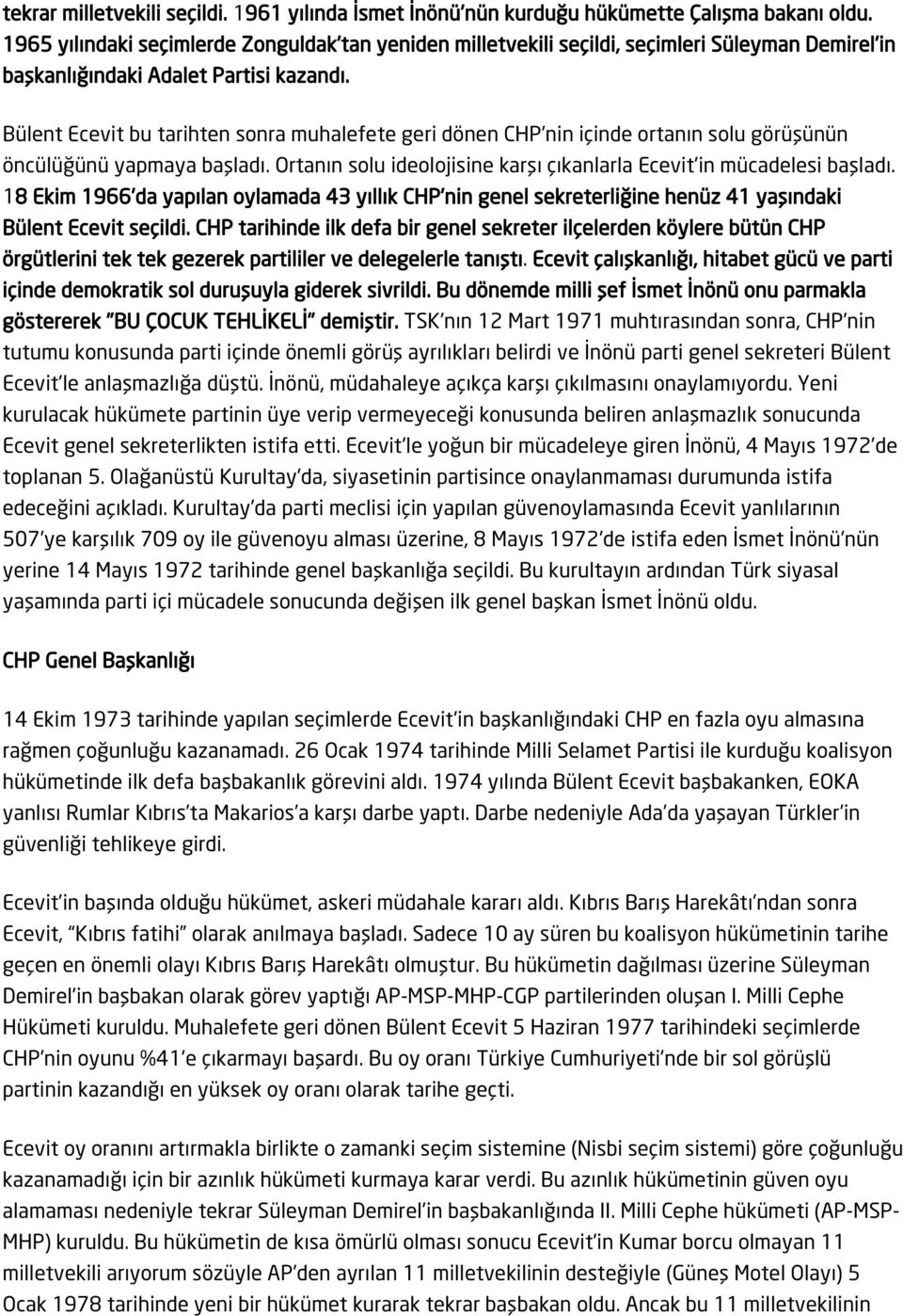 Bülent Ecevit bu tarihten sonra muhalefete geri dönen CHP'nin içinde ortanın solu görüşünün öncülüğünü yapmaya başladı. Ortanın solu ideolojisine karşı çıkanlarla Ecevit'in mücadelesi başladı.