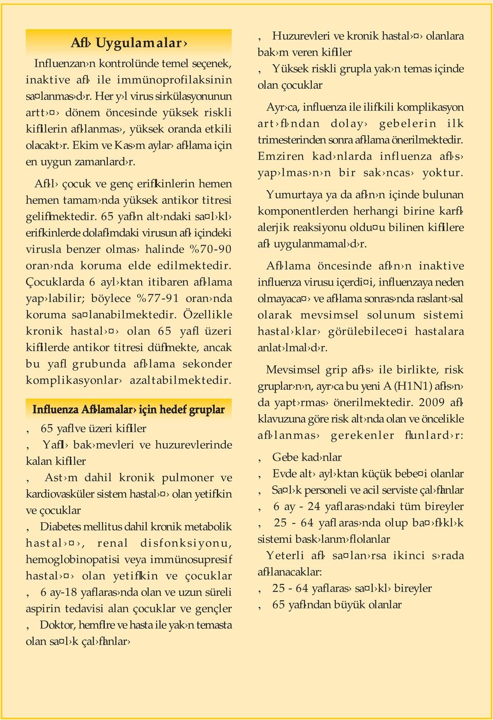 Afl l çocuk ve genç eriflkinlerin hemen hemen tamam nda yüksek antikor titresi geliflmektedir.