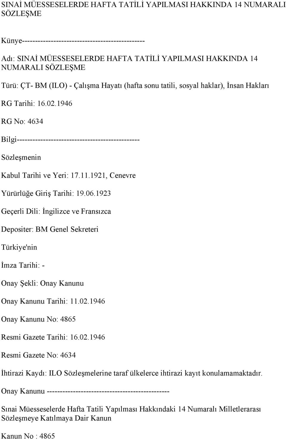 1946 RG No: 4634 Bilgi----------------------------------------------- Sözleşmenin Kabul Tarihi ve Yeri: 17.11.1921, Cenevre Yürürlüğe Giriş Tarihi: 19.06.