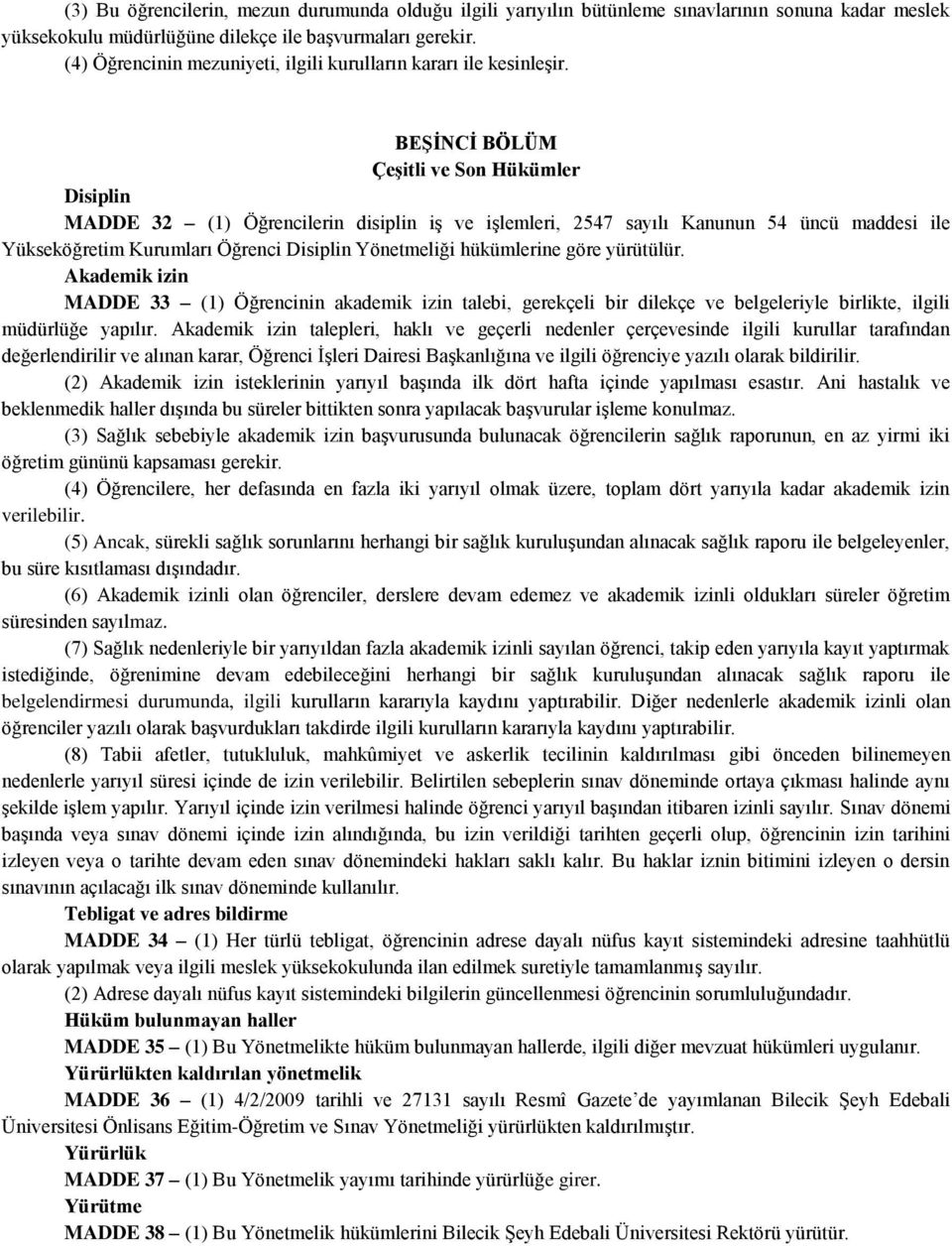 BEŞİNCİ BÖLÜM Çeşitli ve Son Hükümler Disiplin MADDE 32 (1) Öğrencilerin disiplin iş ve işlemleri, 2547 sayılı Kanunun 54 üncü maddesi ile Yükseköğretim Kurumları Öğrenci Disiplin Yönetmeliği