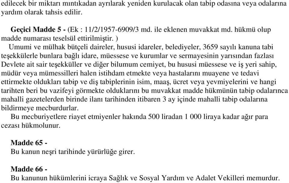 ) Umumi ve mülhak bütçeli daireler, hususi idareler, belediyeler, 3659 sayılı kanuna tabi teşekkülerle bunlara bağlı idare, müessese ve kurumlar ve sermayesinin yarısından fazlası Devlete ait sair