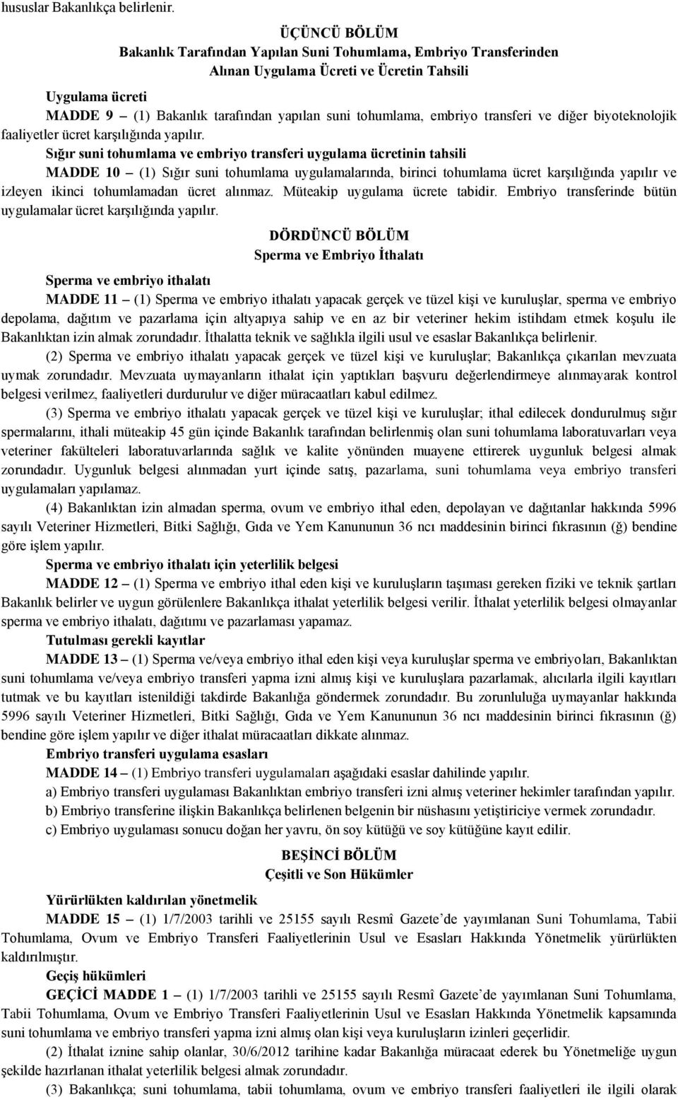 embriyo transferi ve diğer biyoteknolojik faaliyetler ücret karşılığında yapılır.