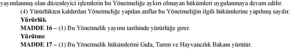 (4) Yürürlükten kaldırılan Yönetmeliğe yapılan atıflar bu Yönetmeliğin ilgili hükümlerine