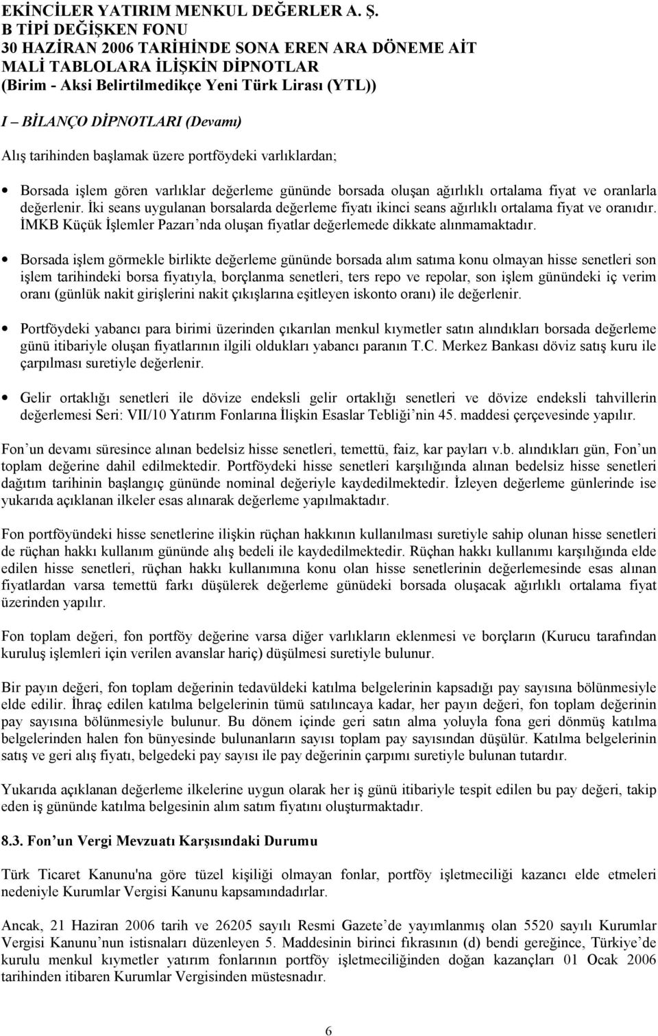 Borsada işlem görmekle birlikte değerleme gününde borsada alõm satõma konu olmayan hisse senetleri son işlem tarihindeki borsa fiyatõyla, borçlanma senetleri, ters repo ve repolar, son işlem